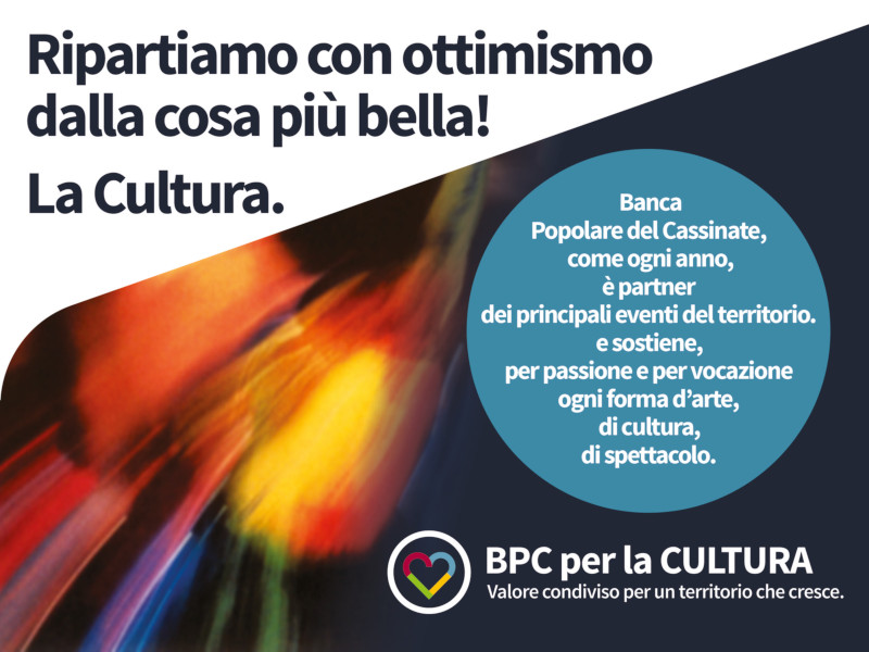 Ripartiamo con ottimismo dalla cosa più bella! La Cultura. Banca Popolare del Cassinate, partner eventi.