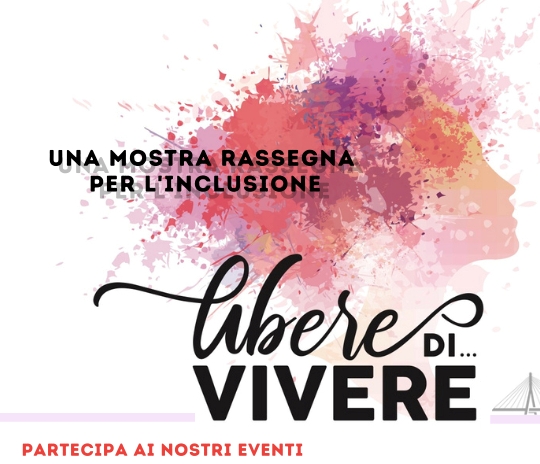 Una mostra rassegna per l'inclusione, Libere di... VIVERE